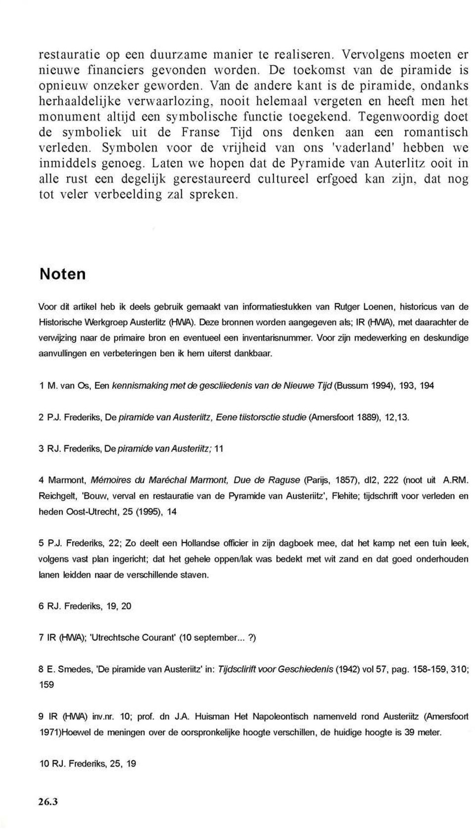 Tegenwoordig doet de symboliek uit de Franse Tijd ons denken aan een romantisch verleden. Symbolen voor de vrijheid van ons 'vaderland' hebben we inmiddels genoeg.