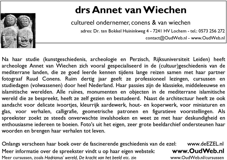 nl Na haar studie (kunstgeschiedenis, archeologie en Perzisch, Rijksuniversiteit Leiden) heeft archeologe Annet van Wiechen zich vooral gespecialiseerd in de (cultuur)geschiedenis van de mediterrane