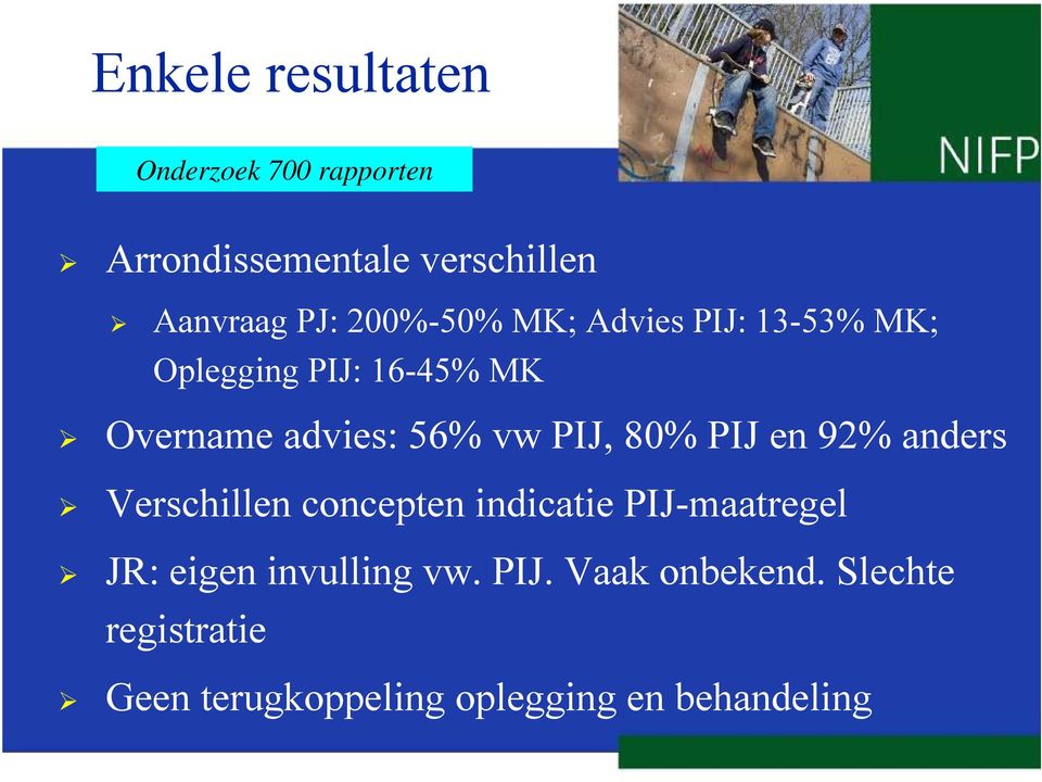 92% anders Verschillen concepten indicatie PIJ-maatregel JR: eigen invulling vw. PIJ. Vaak onbekend.