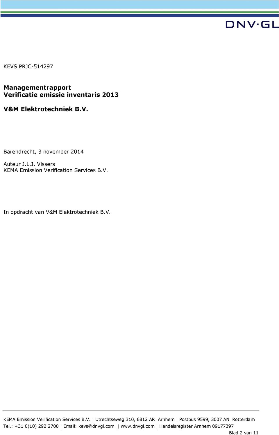 : +31 0(10) 292 2700 Email: kevs@dnvgl.com www.dnvgl.com Handelsregister Arnhem 09177397 Blad 2 van 11