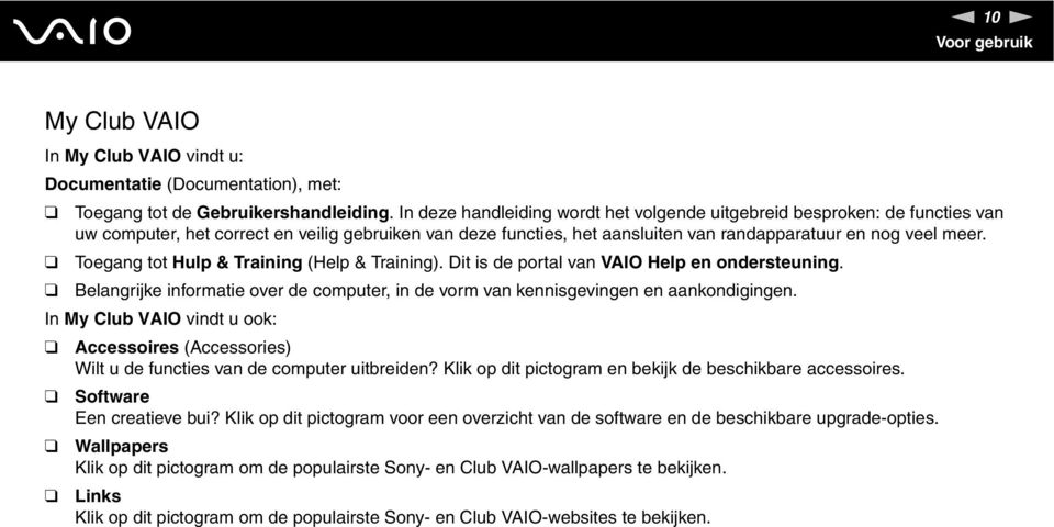 Toegang tot Hulp & Training (Help & Training). Dit is de portal van VAIO Help en ondersteuning. Belangrijke informatie over de computer, in de vorm van kennisgevingen en aankondigingen.