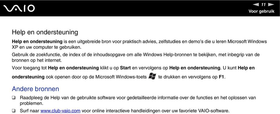 Voor toegang tot Help en ondersteuning klikt u op Start en vervolgens op Help en ondersteuning.