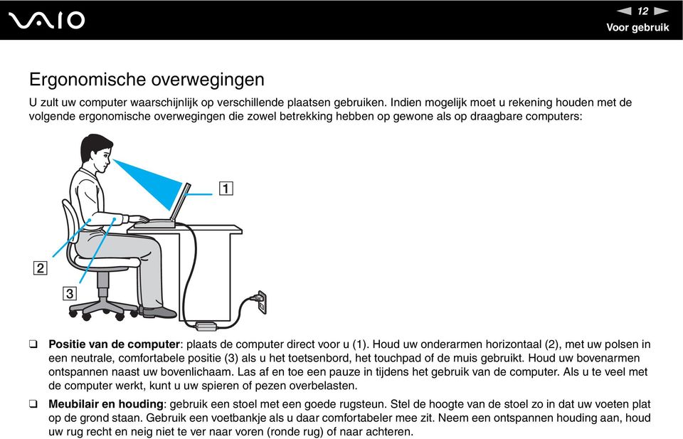 voor u (1). Houd uw onderarmen horizontaal (2), met uw polsen in een neutrale, comfortabele positie (3) als u het toetsenbord, het touchpad of de muis gebruikt.