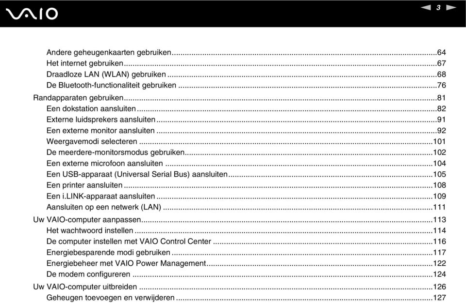 ..102 Een externe microfoon aansluiten...104 Een USB-apparaat (Universal Serial Bus) aansluiten...105 Een printer aansluiten...108 Een i.lik-apparaat aansluiten...109 Aansluiten op een netwerk (LA).