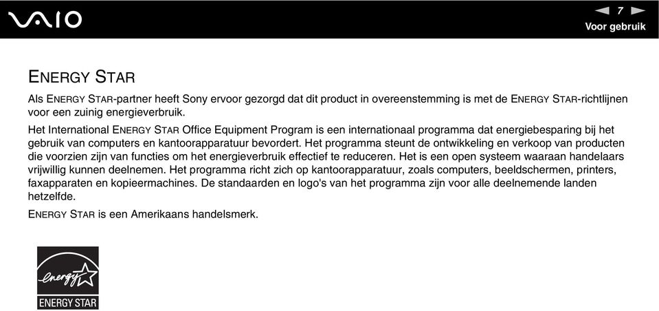 Het programma steunt de ontwikkeling en verkoop van producten die voorzien zijn van functies om het energieverbruik effectief te reduceren.