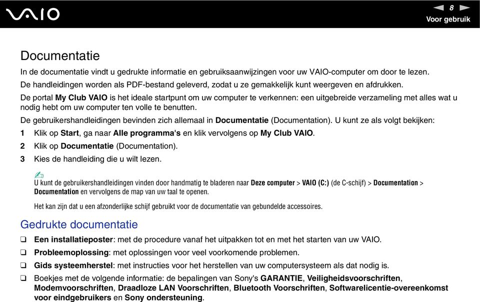 De portal My Club VAIO is het ideale startpunt om uw computer te verkennen: een uitgebreide verzameling met alles wat u nodig hebt om uw computer ten volle te benutten.