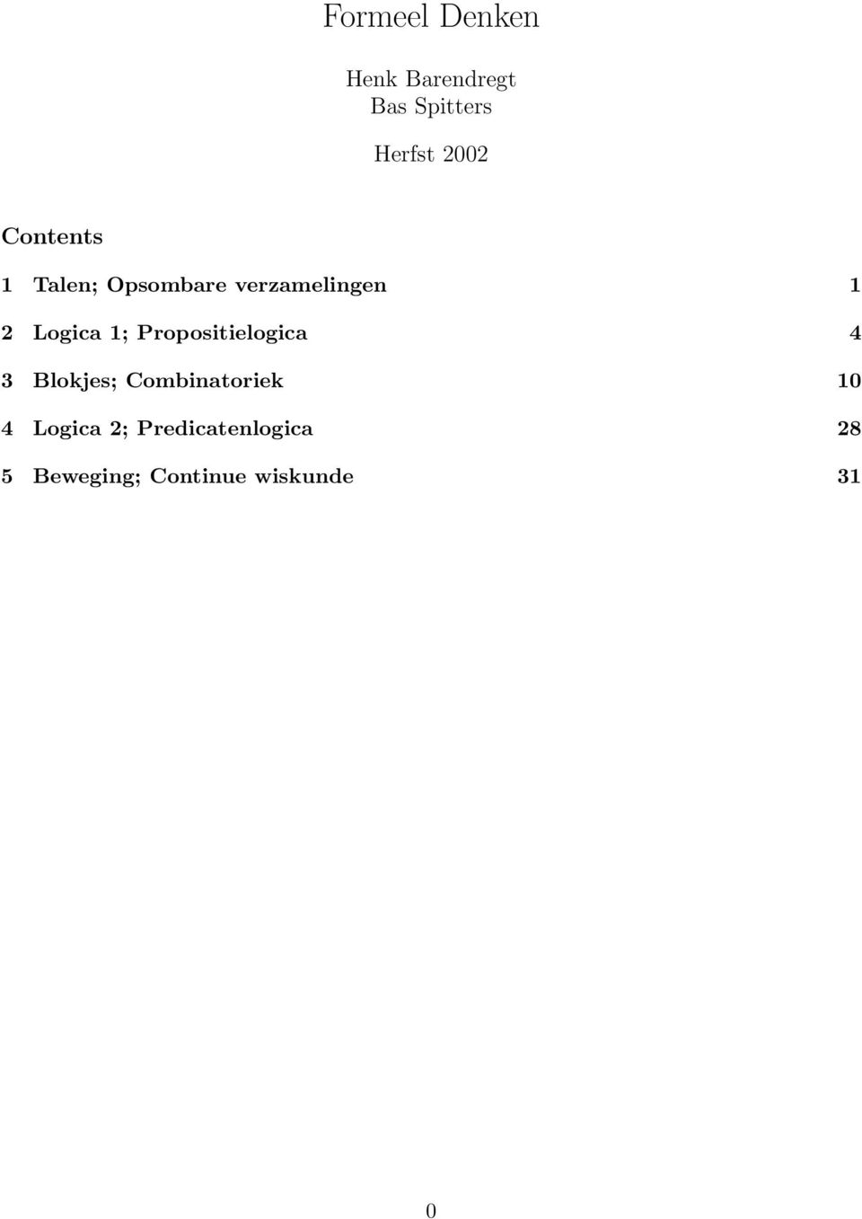 Propositielogica 4 3 Blokjes; Combinatoriek 10 4 Logica