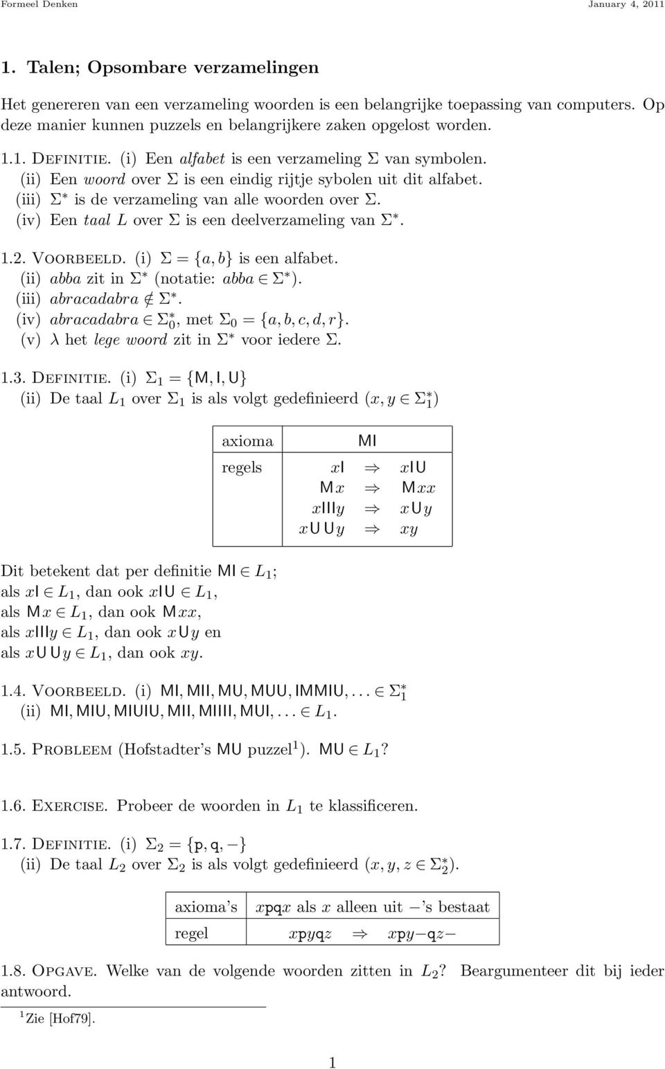 (ii) Een woord over Σ is een eindig rijtje sybolen uit dit alfabet. (iii) Σ is de verzameling van alle woorden over Σ. (iv) Een taal L over Σ is een deelverzameling van Σ. 1.2. Voorbeeld.