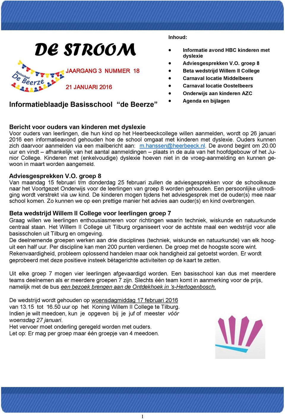 groep 8 Beta wedstrijd Willem II College Carnaval locatie Middelbeers Carnaval locatie Oostelbeers Onderwijs aan kinderen AZC Agenda en bijlagen Bericht voor ouders van kinderen met dyslexie Voor