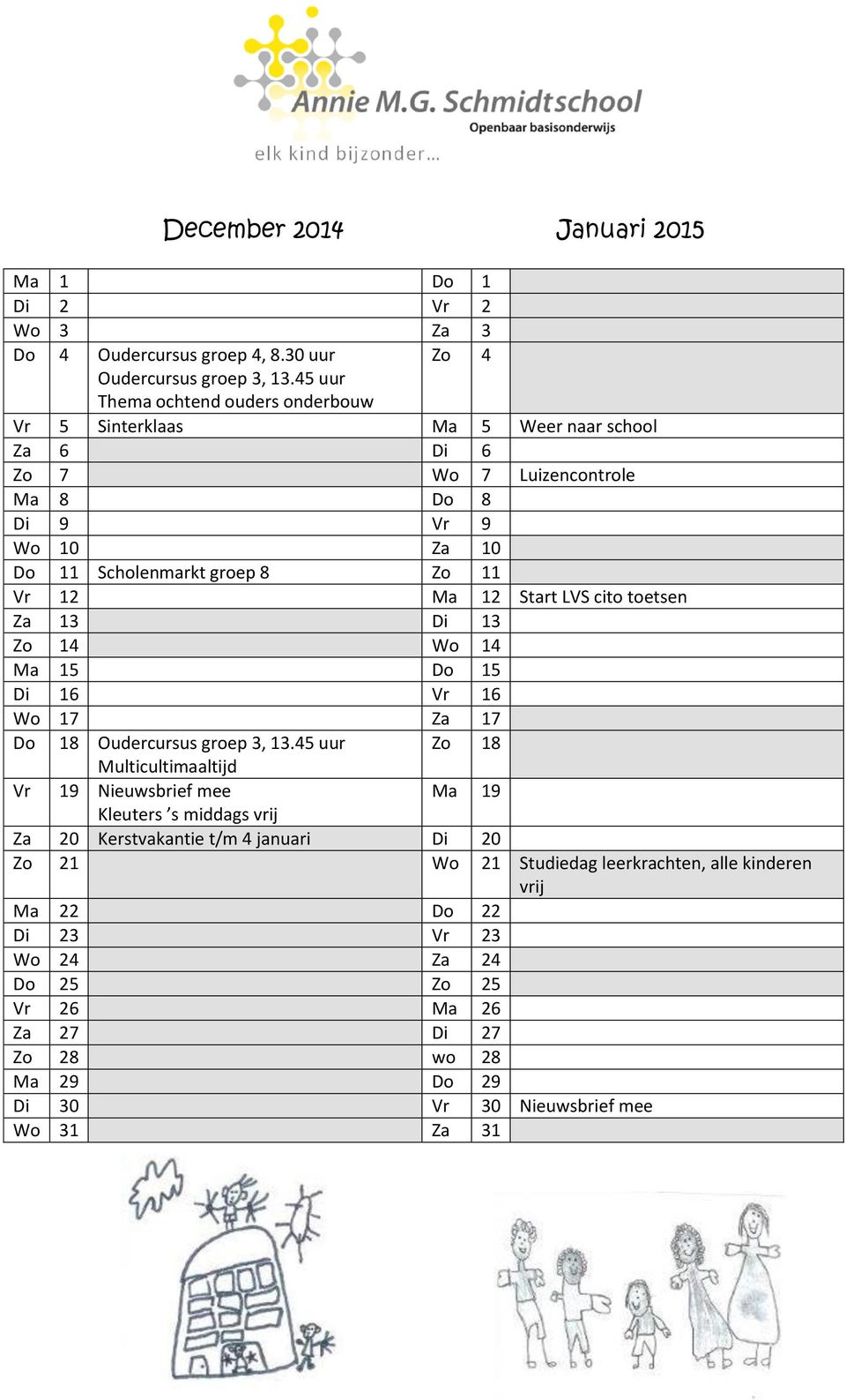 Ma 12 Start LVS cito toetsen Za 13 Di 13 Zo 14 Wo 14 Ma 15 Do 15 Di 16 Vr 16 Wo 17 Za 17 Do 18 Oudercursus groep 3, 13.