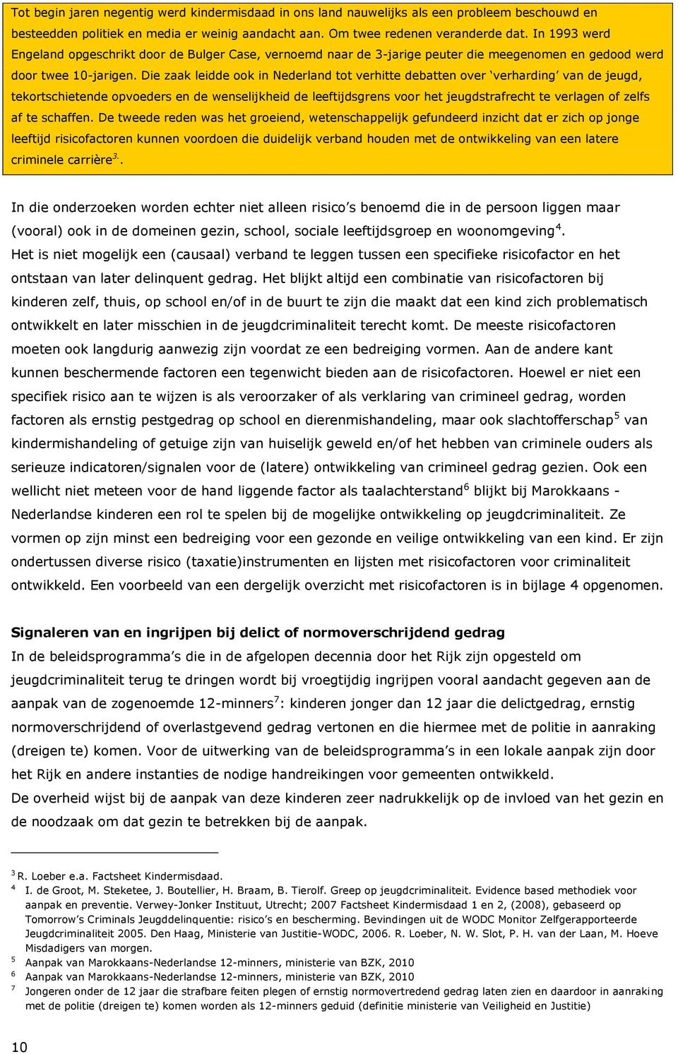 Die zaak leidde ook in Nederland tot verhitte debatten over verharding van de jeugd, tekortschietende opvoeders en de wenselijkheid de leeftijdsgrens voor het jeugdstrafrecht te verlagen of zelfs af