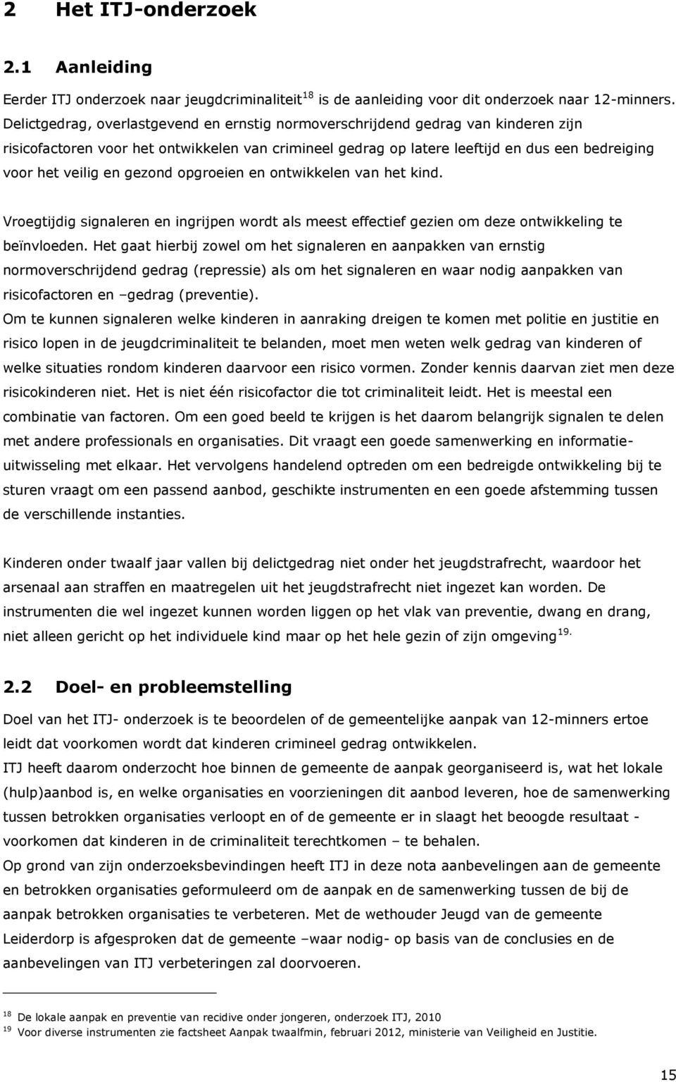 en gezond opgroeien en ontwikkelen van het kind. Vroegtijdig signaleren en ingrijpen wordt als meest effectief gezien om deze ontwikkeling te beïnvloeden.