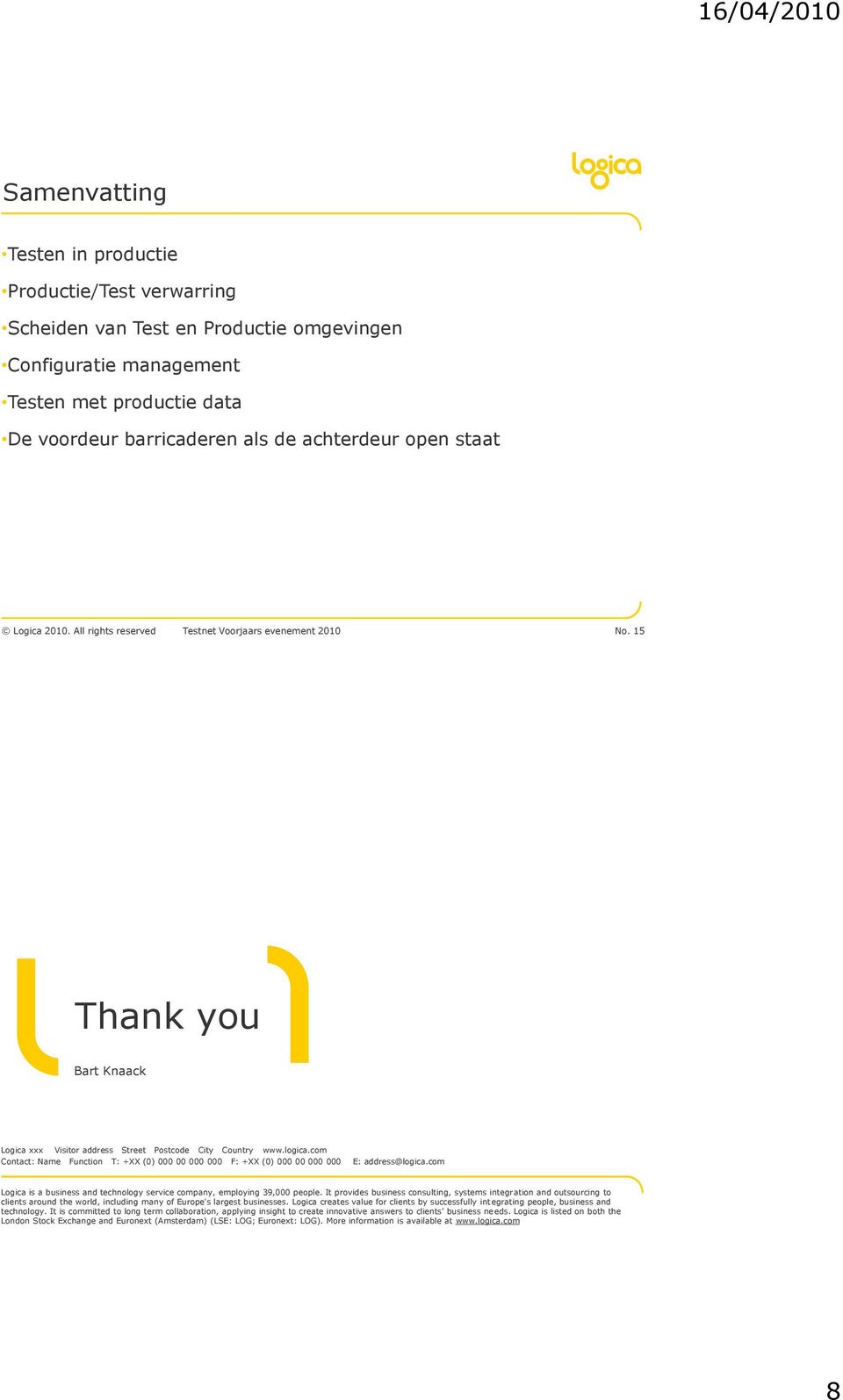 com Contact: Name Function T: +XX (0) 000 00 000 000 F: +XX (0) 000 00 000 000 E: address@logica.com Logica is a business and technology service company, employing 39,000 people.