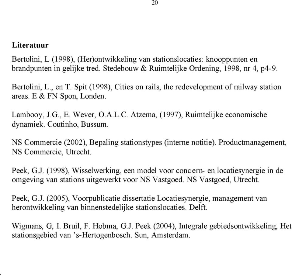 NS Commercie (2002), Bepaling stationstypes (interne notitie). Productmanagement, NS Commercie, Utrecht. Peek, G.J.