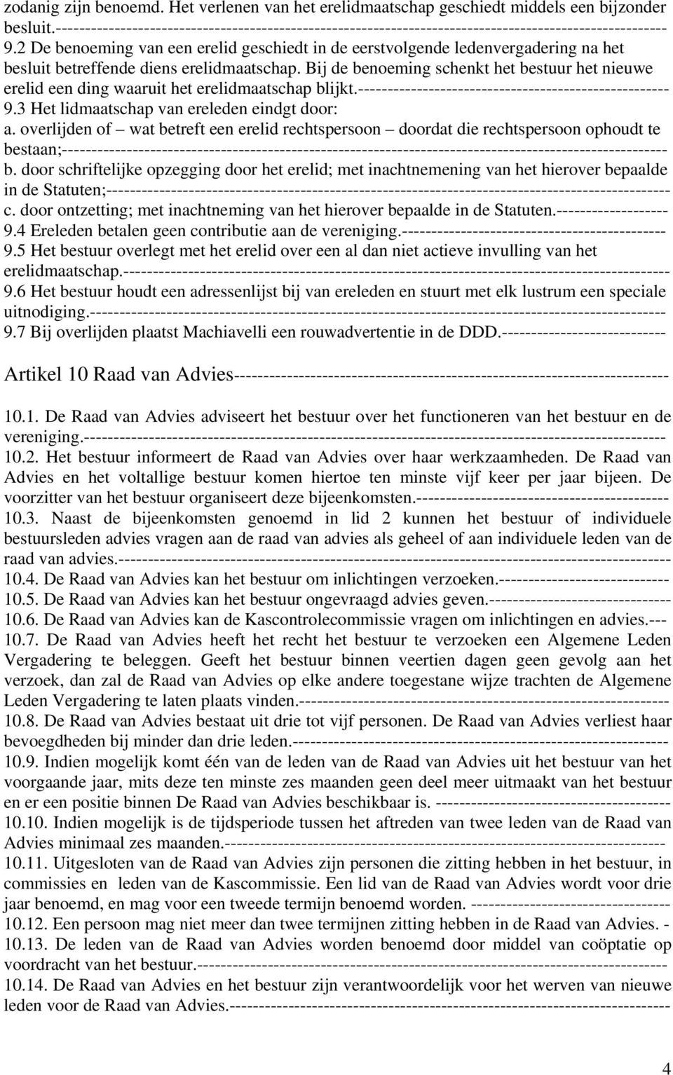 2 De benoeming van een erelid geschiedt in de eerstvolgende ledenvergadering na het besluit betreffende diens erelidmaatschap.