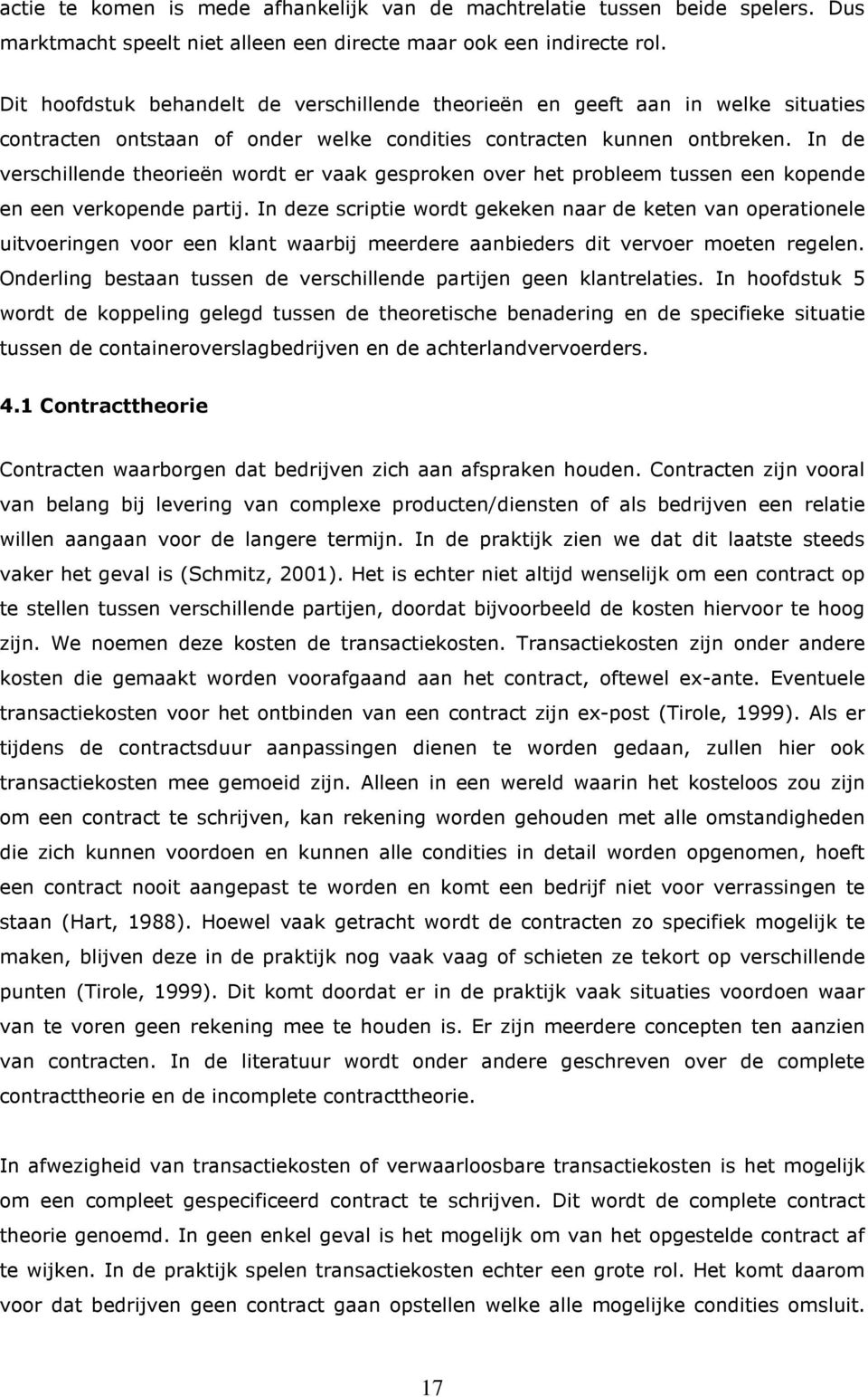 In de verschillende theorieën wordt er vaak gesproken over het probleem tussen een kopende en een verkopende partij.