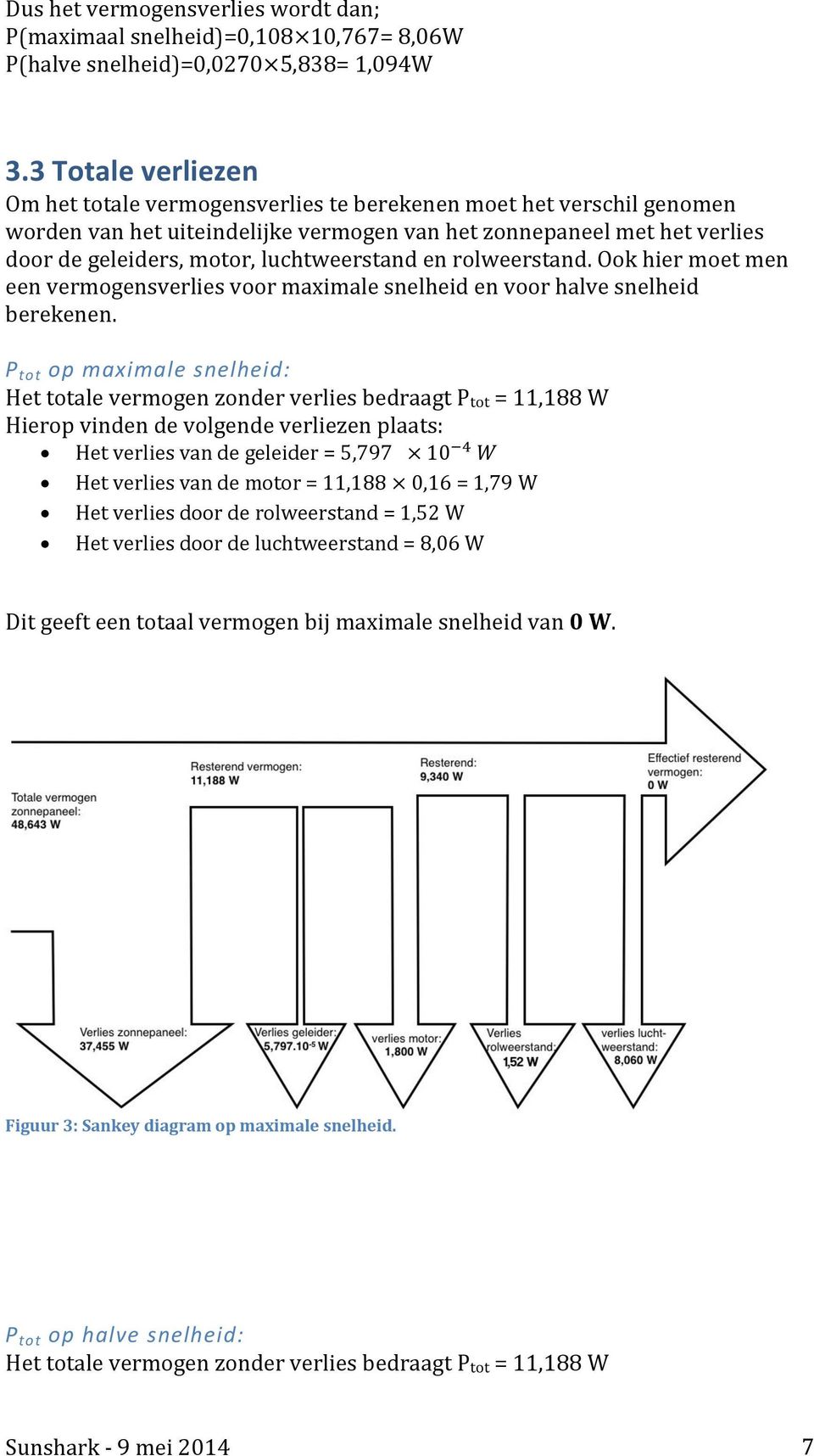 luchtweerstand en rolweerstand. Ook hier moet men een vermogensverlies voor maximale snelheid en voor halve snelheid berekenen.