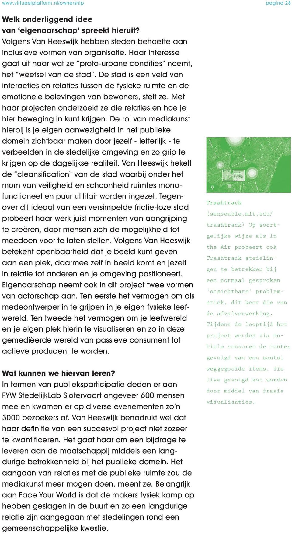 De stad is een veld van interacties en relaties tussen de fysieke ruimte en de emotionele belevingen van bewoners, stelt ze.