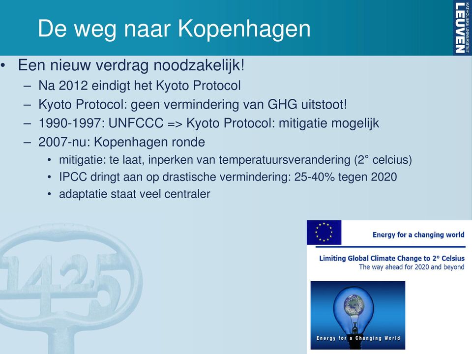 1990-1997: UNFCCC => Kyoto Protocol: mitigatie mogelijk 2007-nu: Kopenhagen ronde mitigatie: te