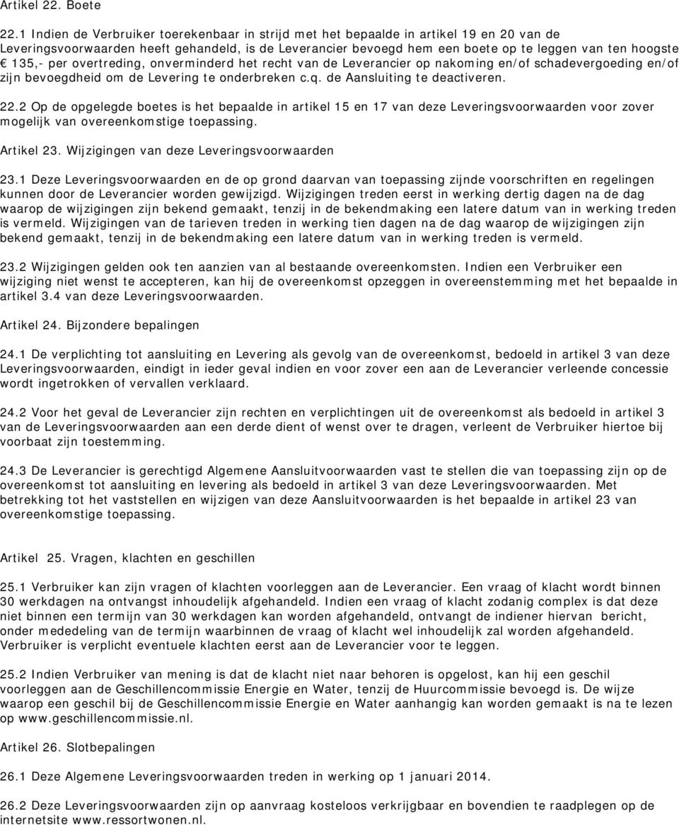 135,- per overtreding, onverminderd het recht van de Leverancier op nakoming en/of schadevergoeding en/of zijn bevoegdheid om de Levering te onderbreken c.q. de Aansluiting te deactiveren. 22.