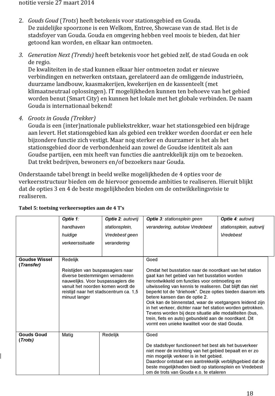 De kwaliteiten in de stad kunnen elkaar hier ontmoeten zodat er nieuwe verbindingen en netwerken ontstaan, gerelateerd aan de omliggende industrieën, duurzame landbouw, kaasmakerijen, kwekerijen en