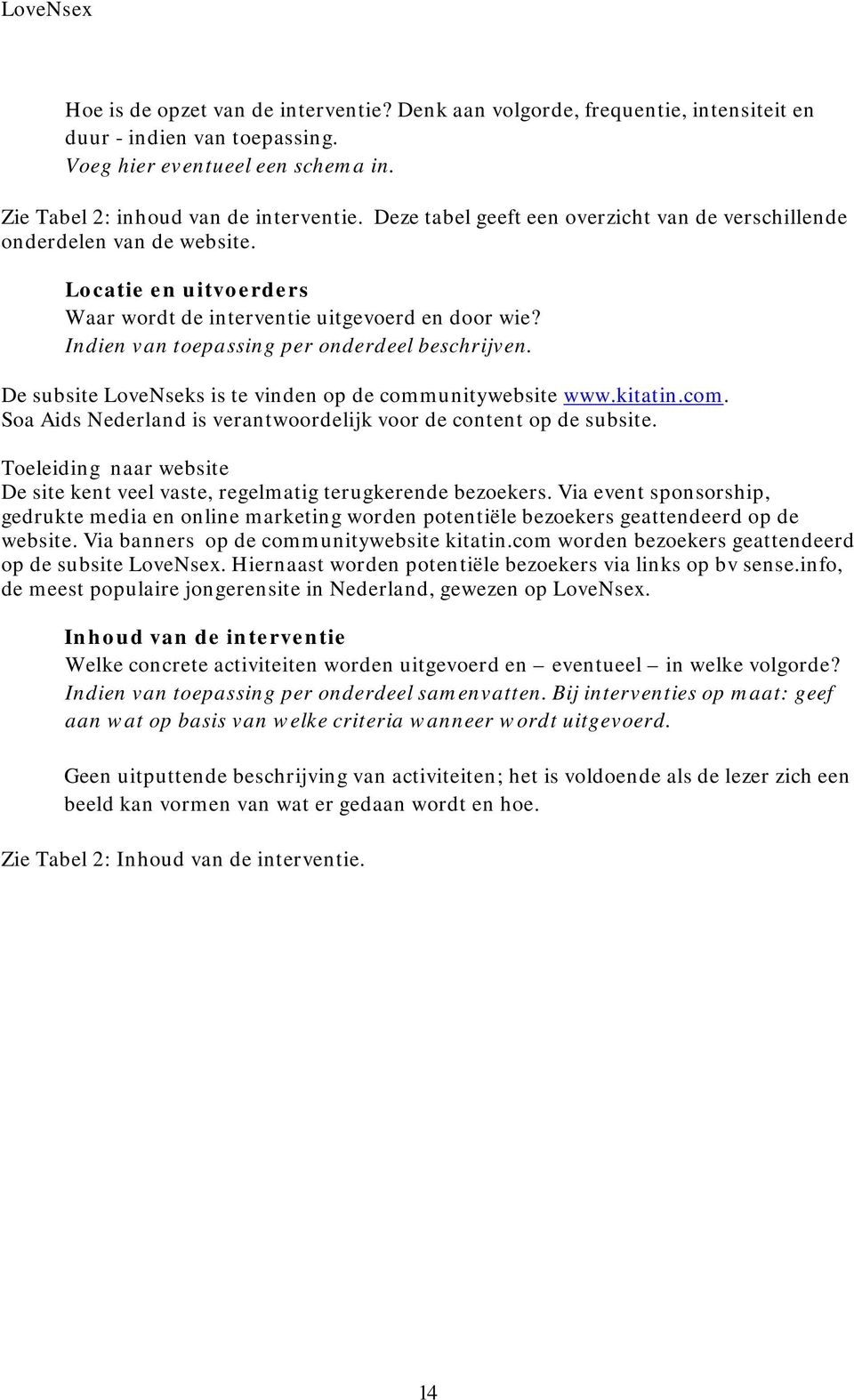 De subsite LoveNseks is te vinden op de communitywebsite www.kitatin.com. Soa Aids Nederland is verantwoordelijk voor de content op de subsite.