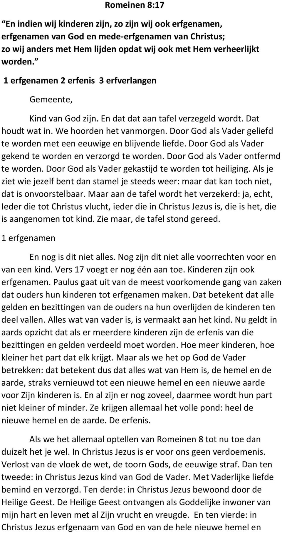 Door God als Vader geliefd te worden met een eeuwige en blijvende liefde. Door God als Vader gekend te worden en verzorgd te worden. Door God als Vader ontfermd te worden.