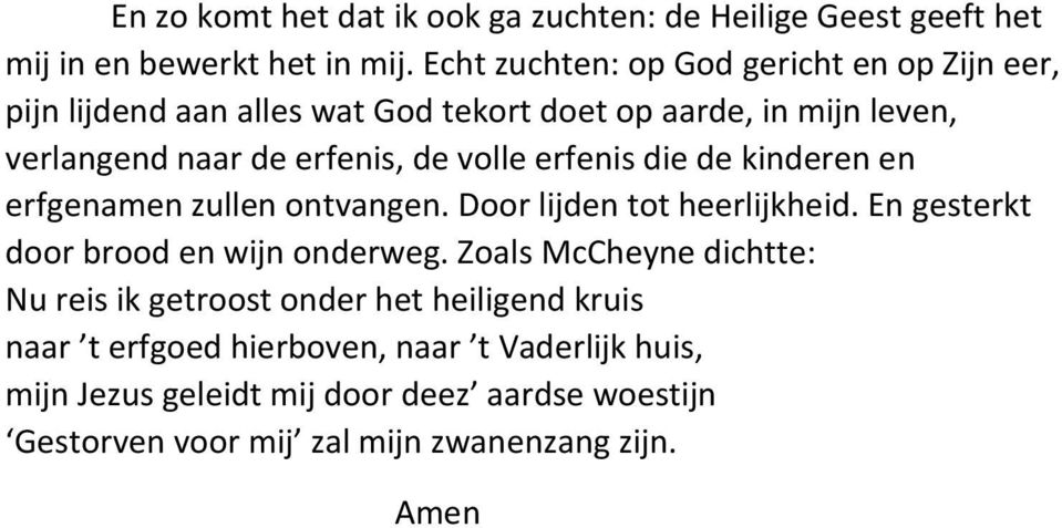 volle erfenis die de kinderen en erfgenamen zullen ontvangen. Door lijden tot heerlijkheid. En gesterkt door brood en wijn onderweg.