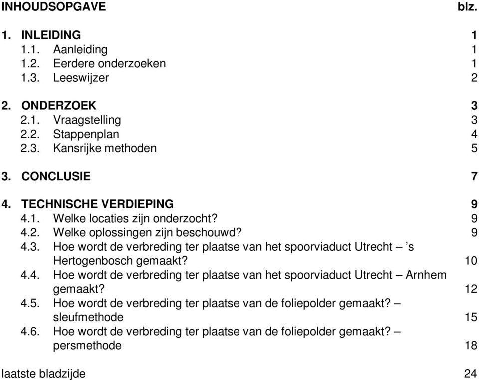 Hoe wordt de verbreding ter plaatse van het spoorviaduct Utrecht s Hertogenbosch gemaakt? 10 4.