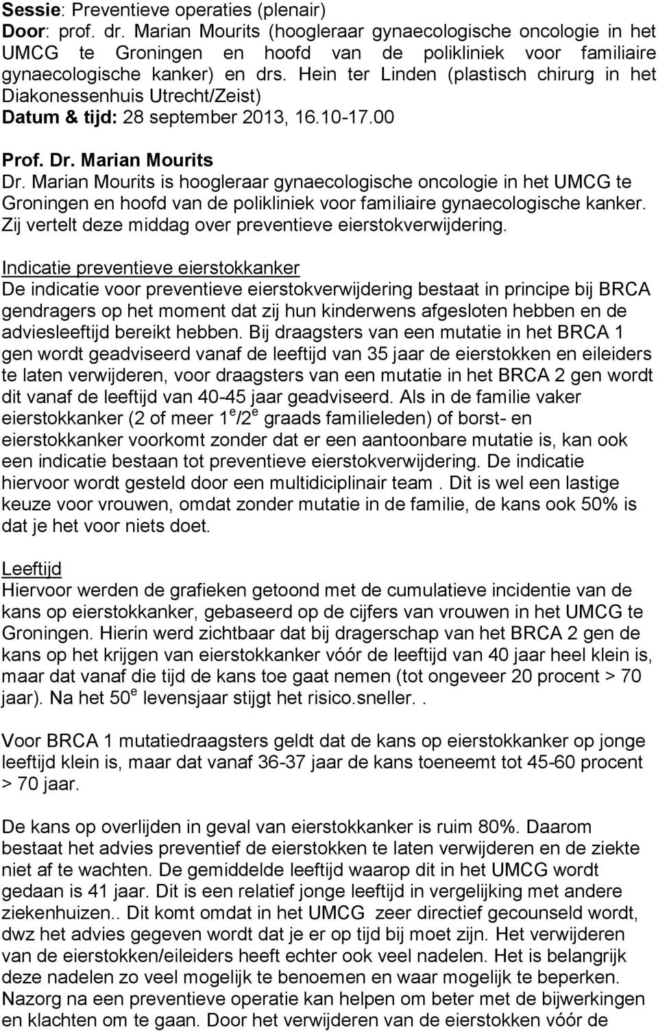 Hein ter Linden (plastisch chirurg in het Diakonessenhuis Utrecht/Zeist) Datum & tijd: 28 september 2013, 16.10-17.00 Prof. Dr. Marian Mourits Dr.