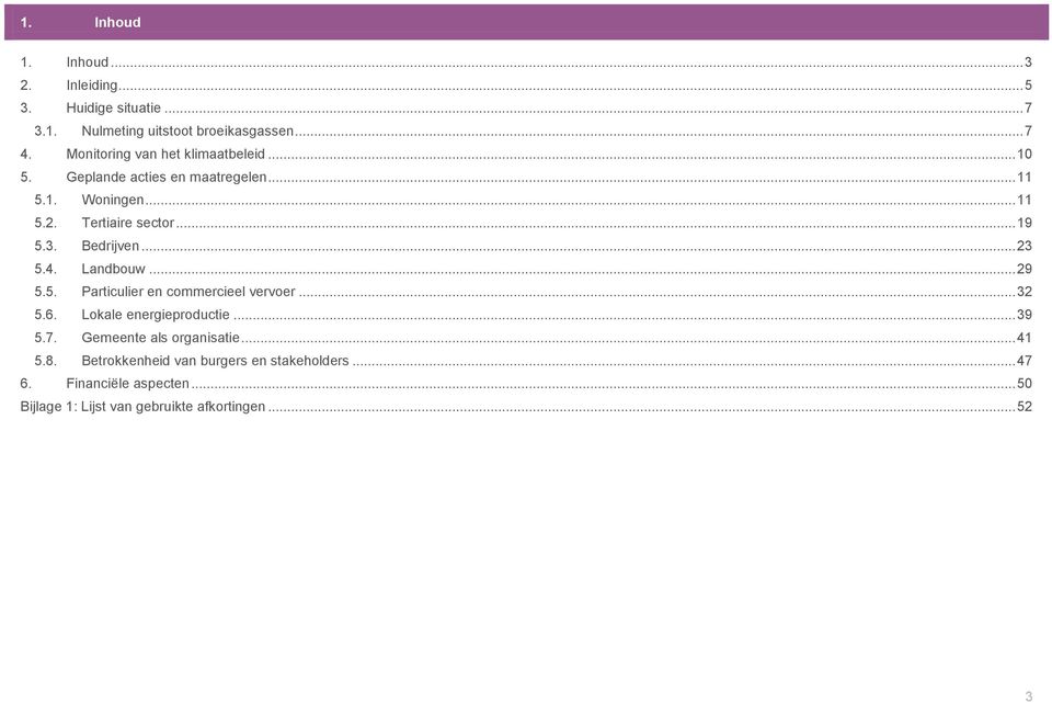 Bedrijven... 23 5.4. Landbouw... 29 5.5. Particulier en commercieel vervoer... 32 5.6. Lokale energieproductie... 39 5.7.