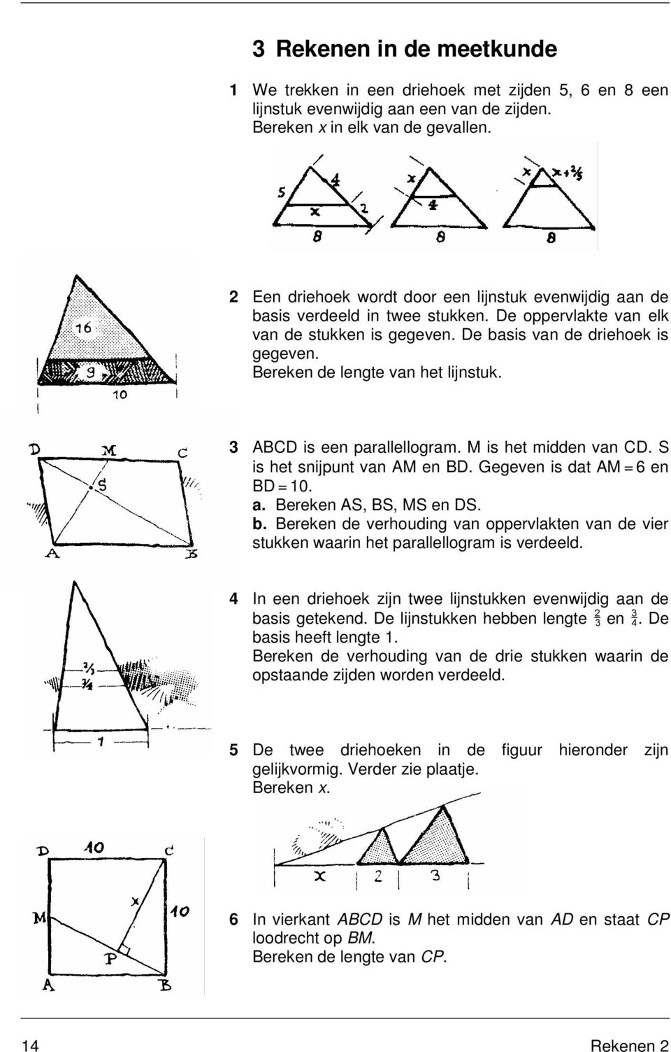 . Bereke AS, BS, MS e DS.. Bereke de verhoudig v oppervlke v de vier sukke wri he prllellogrm is verdeeld. I ee driehoek zij wee lijsukke evewijdig de sis geeked. De lijsukke hee lege B e H.