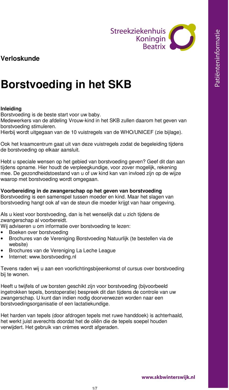 Hebt u speciale wensen op het gebied van borstvoeding geven? Geef dit dan aan tijdens opname. Hier houdt de verpleegkundige, voor zover mogelijk, rekening mee.