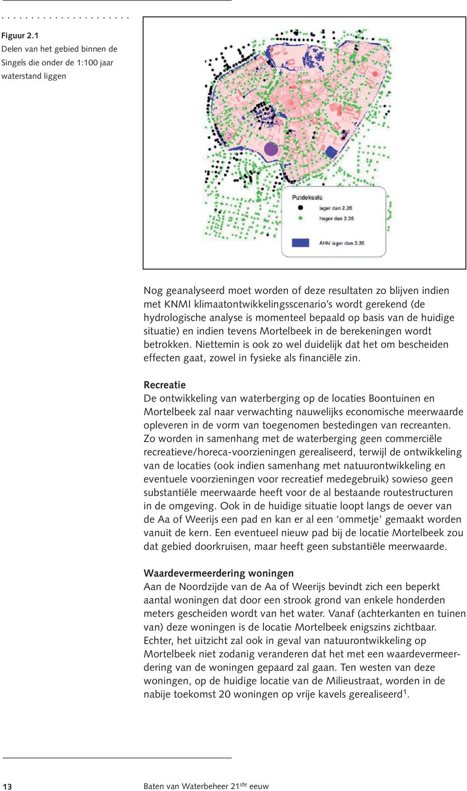 gerekend (de hydrologische analyse is momenteel bepaald op basis van de huidige situatie) en indien tevens Mortelbeek in de berekeningen wordt betrokken.