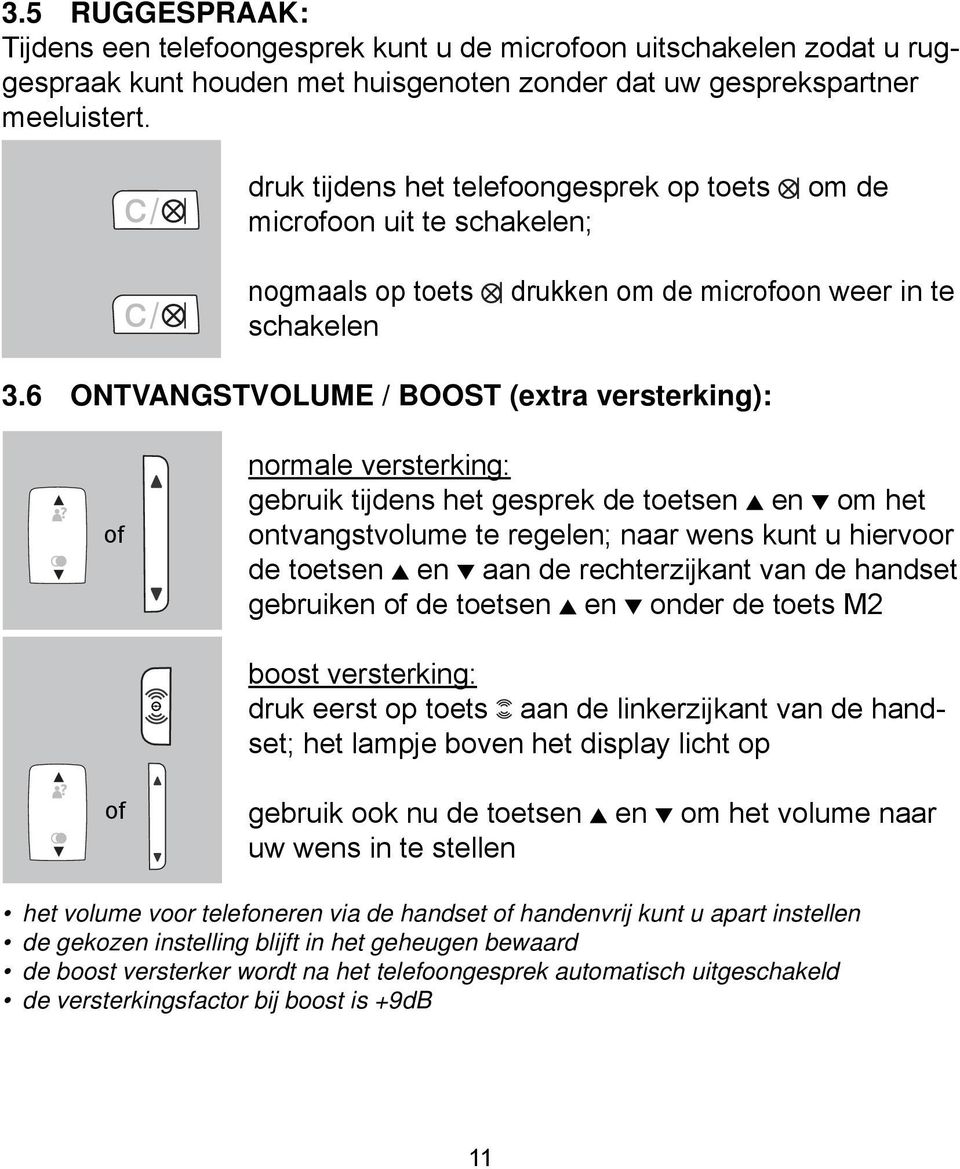 6 ONTVANGSTVOLUME / BOOST (extra versterking): of normale versterking: gebruik tijdens het gesprek de toetsen en om het ontvangstvolume te regelen; naar wens kunt u hiervoor de toetsen en aan de