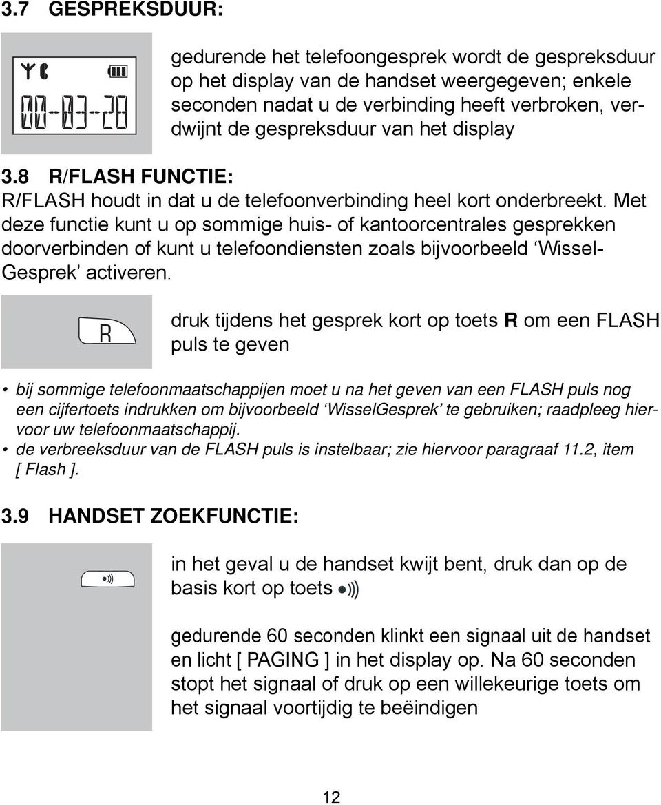 Met deze functie kunt u op sommige huis- of kantoorcentrales gesprekken doorverbinden of kunt u telefoondiensten zoals bijvoorbeeld Wissel- Gesprek activeren.