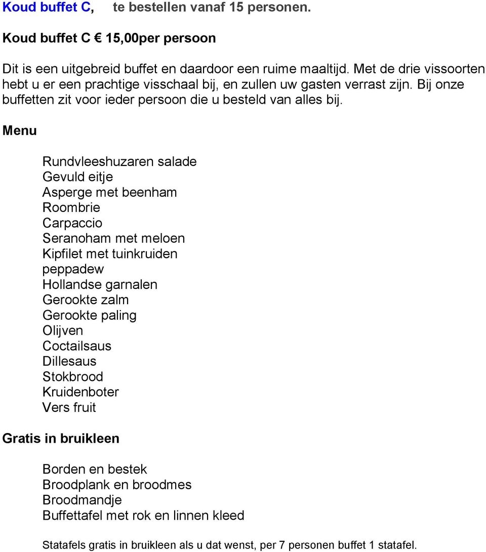 Menu Rundvleeshuzaren salade Gevuld eitje Asperge met beenham Roombrie Carpaccio Seranoham met meloen Kipfilet met tuinkruiden peppadew Hollandse garnalen Gerookte zalm Gerookte