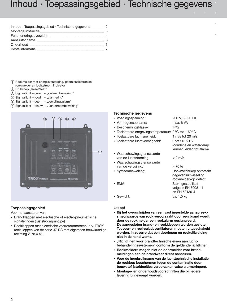 Signaallicht blauw luchtstroombewaking Technische gegevens Voedingsspanning: 0 V, 0/0 Hz Vermogensopname: max.