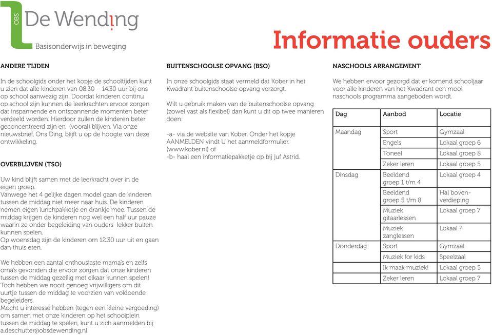 Hierdoor zullen de kinderen beter geconcentreerd zijn en (vooral) blijven. Via onze nieuwsbrief,, blijft u op de hoogte van deze ontwikkeling.