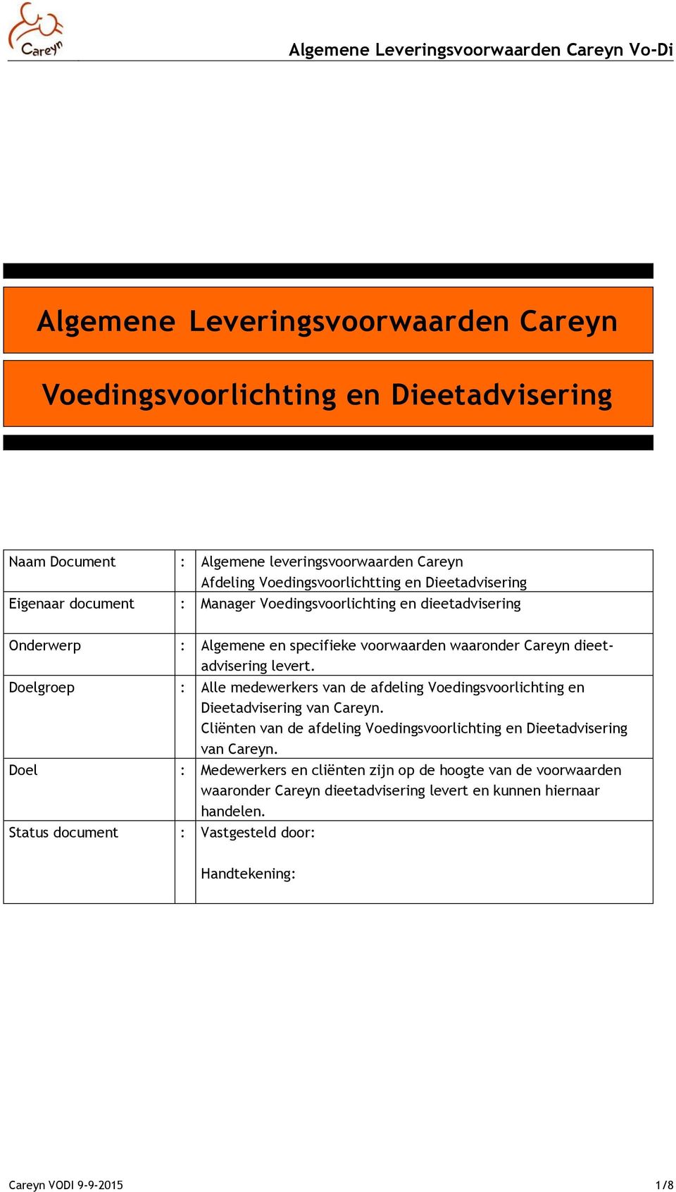 Doelgroep : Alle medewerkers van de afdeling Voedingsvoorlichting en Dieetadvisering van Careyn. Cliënten van de afdeling Voedingsvoorlichting en Dieetadvisering van Careyn.