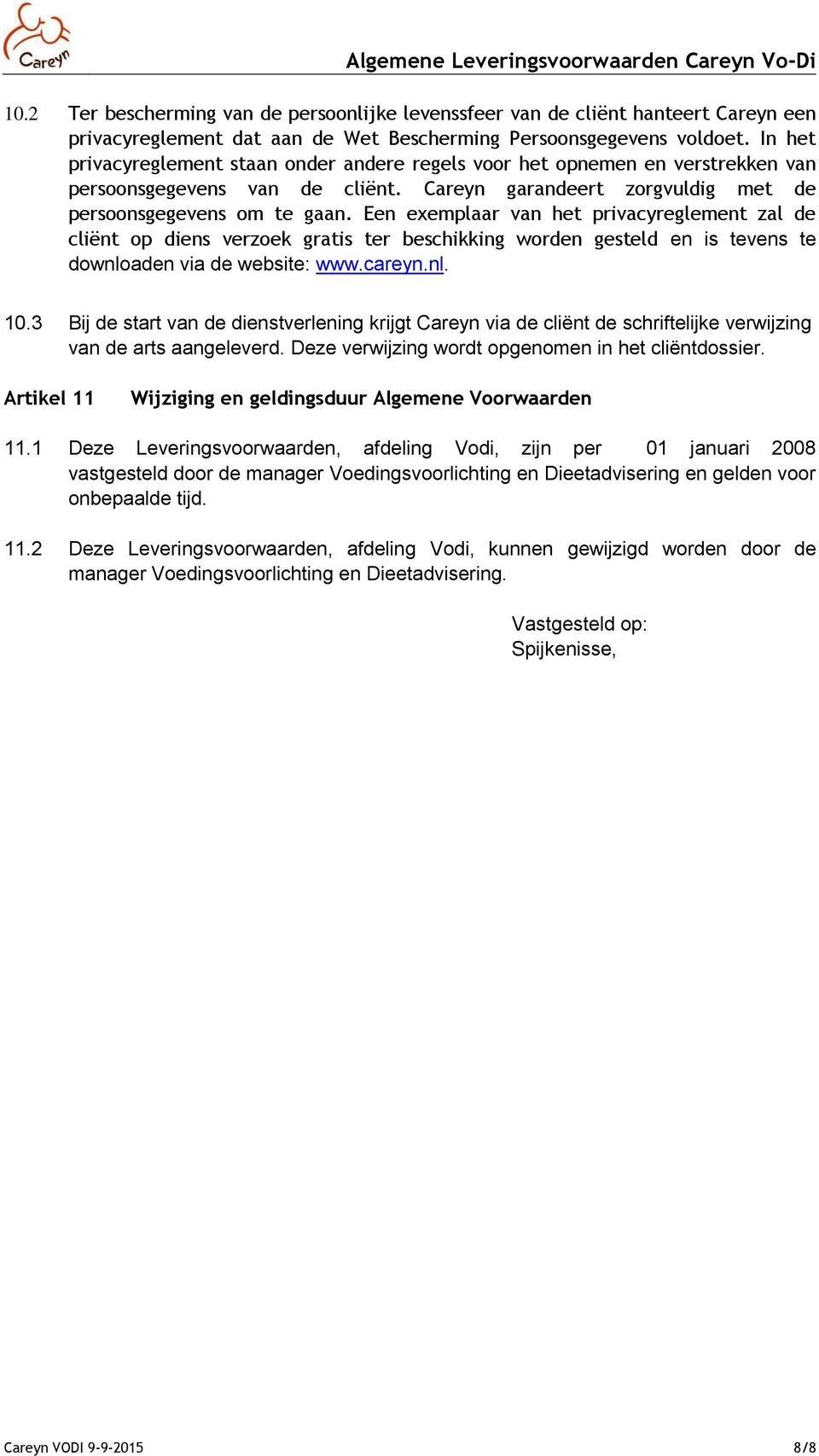Een exemplaar van het privacyreglement zal de cliënt op diens verzoek gratis ter beschikking worden gesteld en is tevens te downloaden via de website: www.careyn.nl. 10.