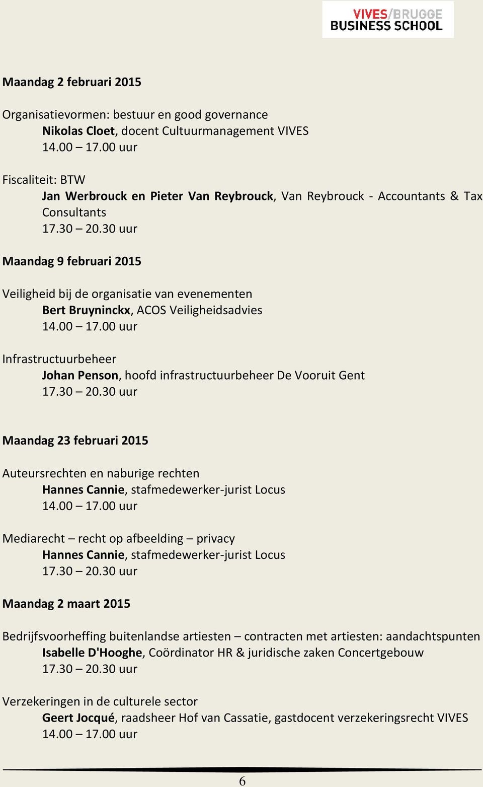 Vooruit Gent Maandag 23 februari 2015 Auteursrechten en naburige rechten Hannes Cannie, stafmedewerker-jurist Locus Mediarecht recht op afbeelding privacy Hannes Cannie, stafmedewerker-jurist Locus