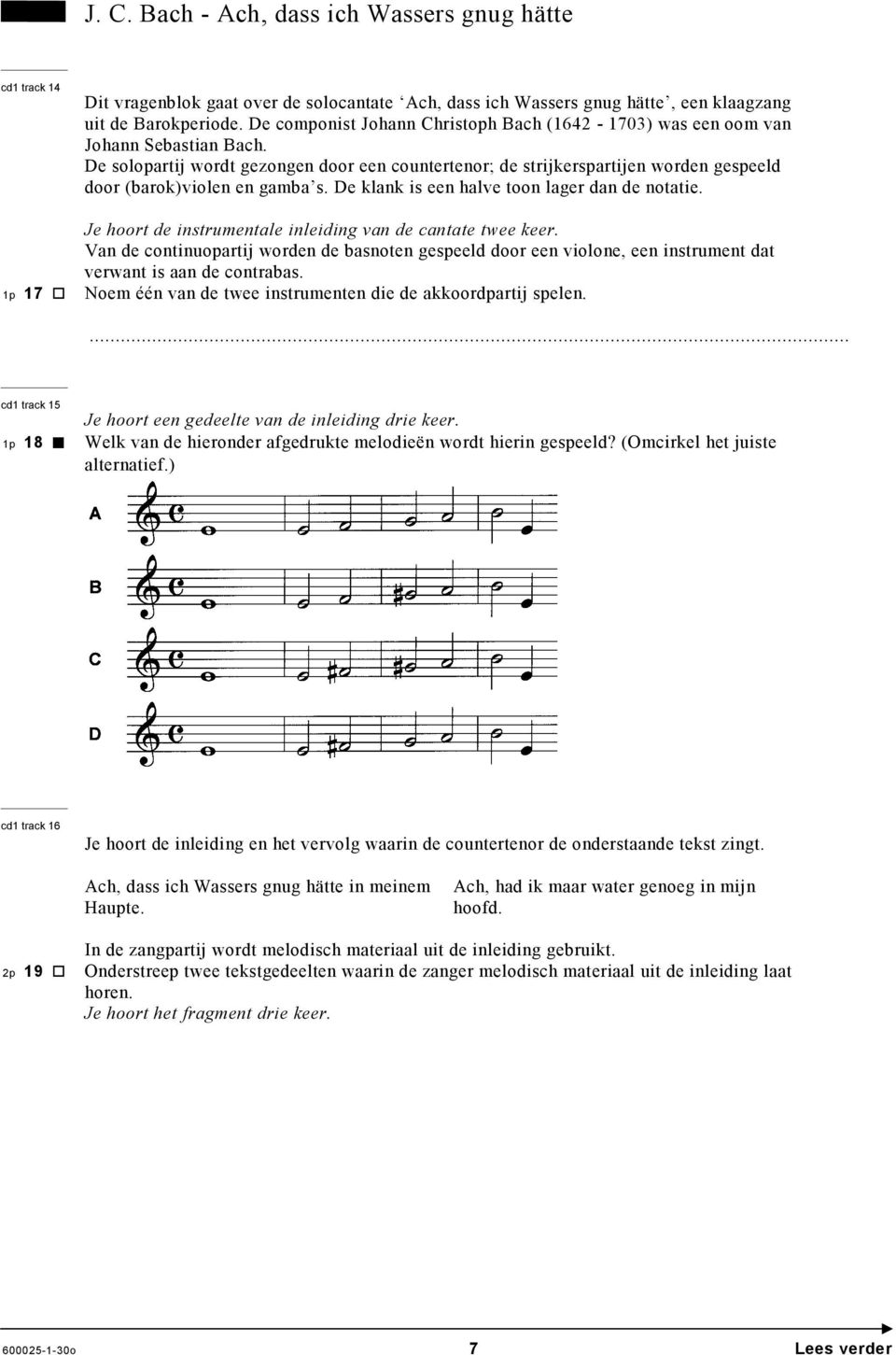 De solopartij wordt gezongen door een countertenor; de strijkerspartijen worden gespeeld door (barok)violen en gamba s. De klank is een halve toon lager dan de notatie.