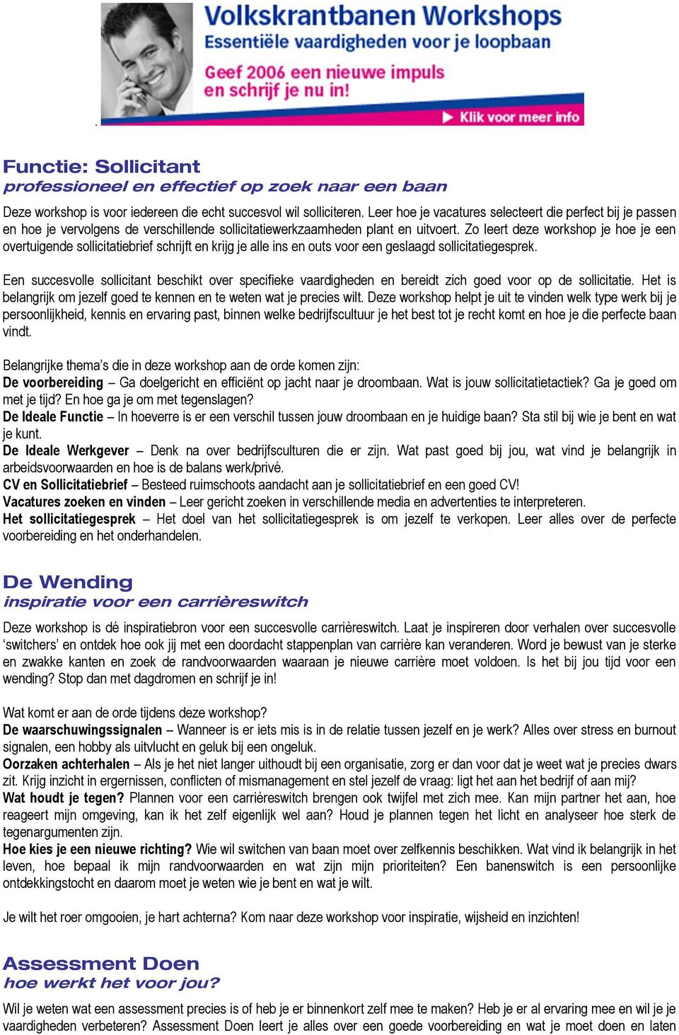 Zo leert deze workshop je hoe je een overtuigende sollicitatiebrief schrijft en krijg je alle ins en outs voor een geslaagd sollicitatiegesprek.