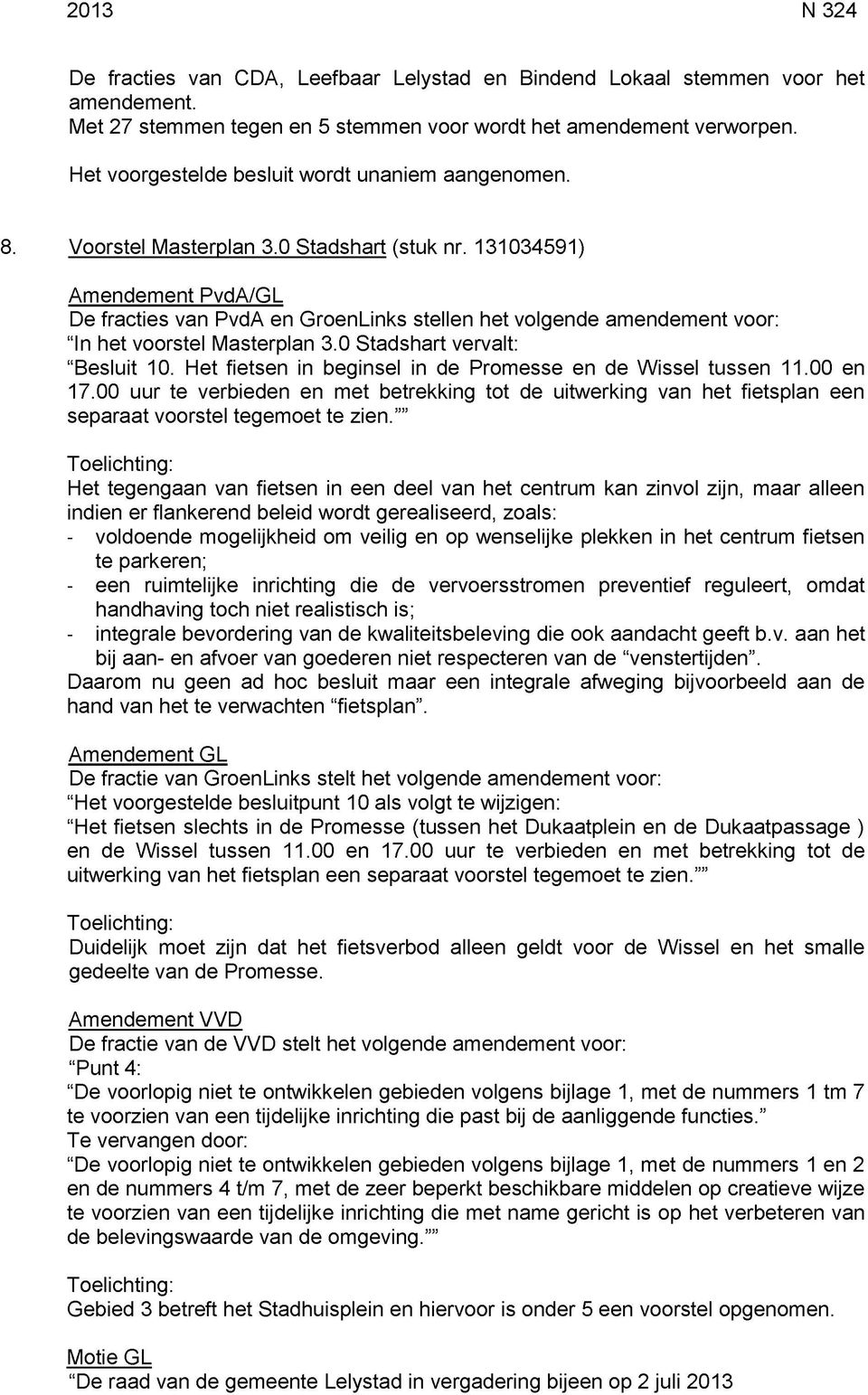 131034591) Amendement PvdA/GL De fracties van PvdA en GroenLinks stellen het volgende amendement voor: "In het voorstel Masterplan 3.0 Stadshart vervalt: "Besluit 10.