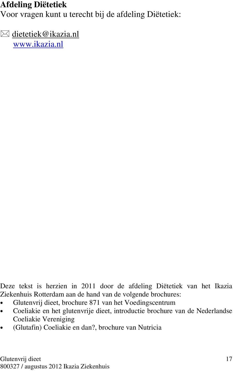 nl Deze tekst is herzien in 2011 door de afdeling Diëtetiek van het Ikazia Ziekenhuis Rotterdam aan de