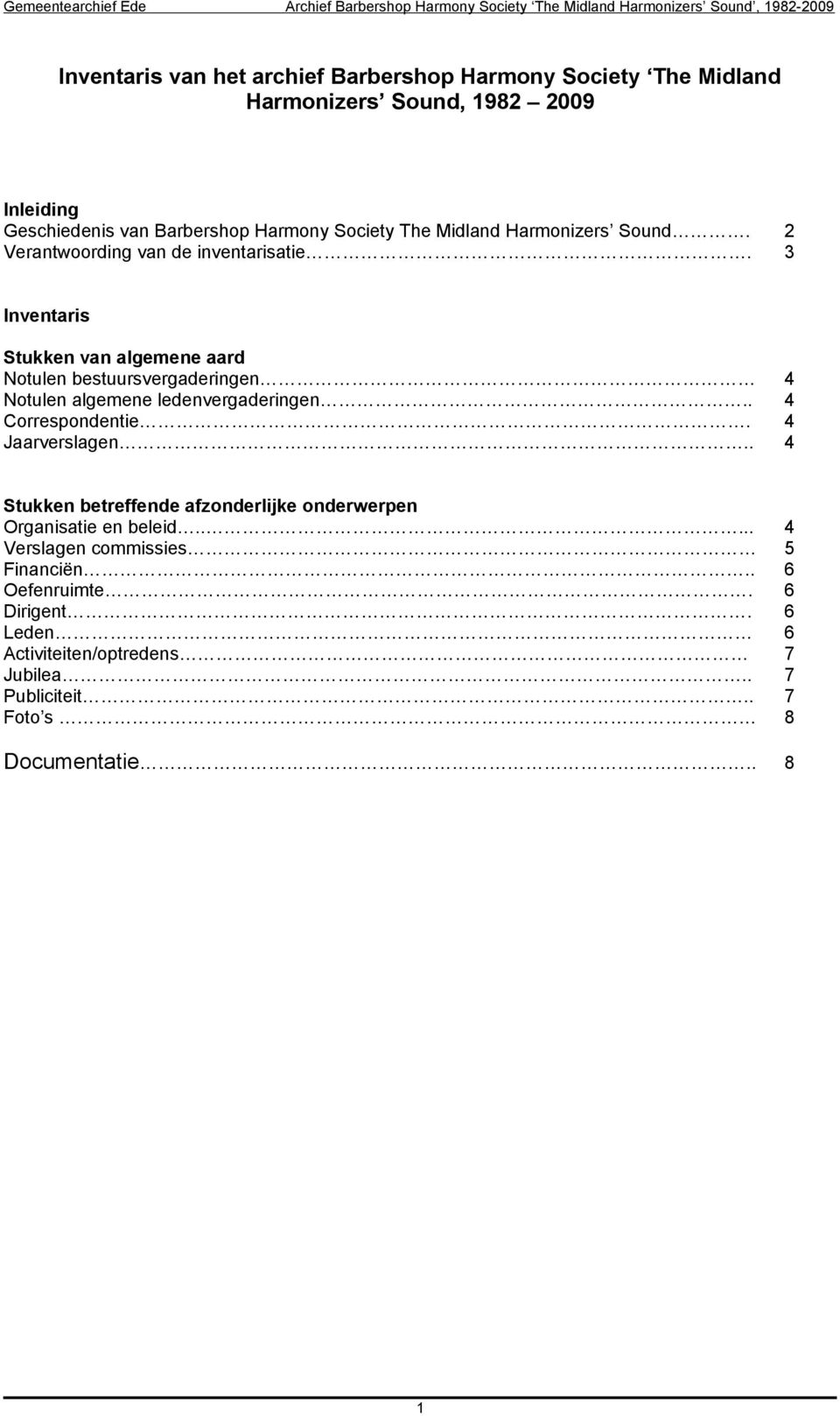 3 Inventaris Stukken van algemene aard Notulen bestuursvergaderingen 4 Notulen algemene ledenvergaderingen.. 4 Correspondentie. 4 Jaarverslagen.