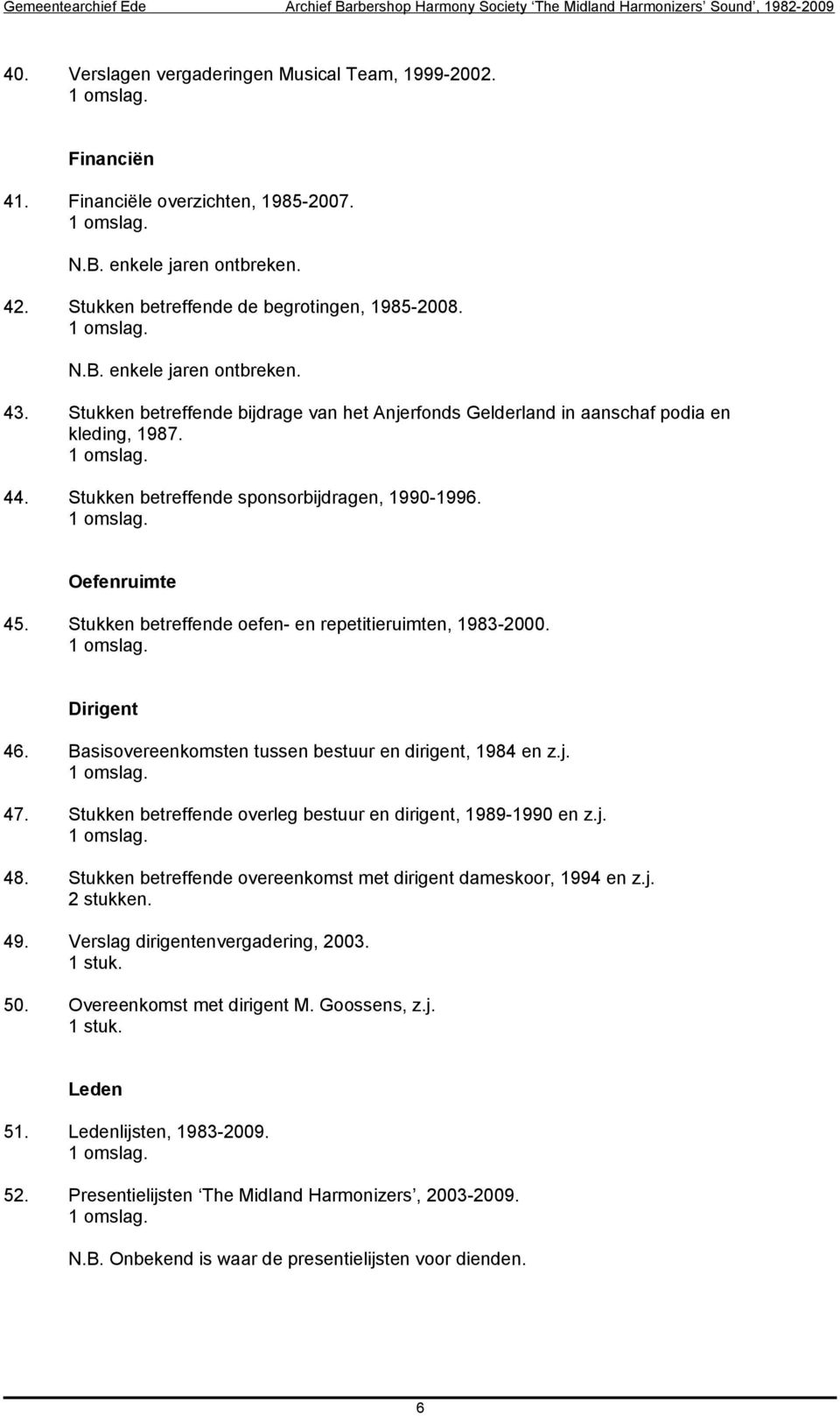 Stukken betreffende oefen- en repetitieruimten, 1983-2000. Dirigent 46. Basisovereenkomsten tussen bestuur en dirigent, 1984 en z.j. 47.