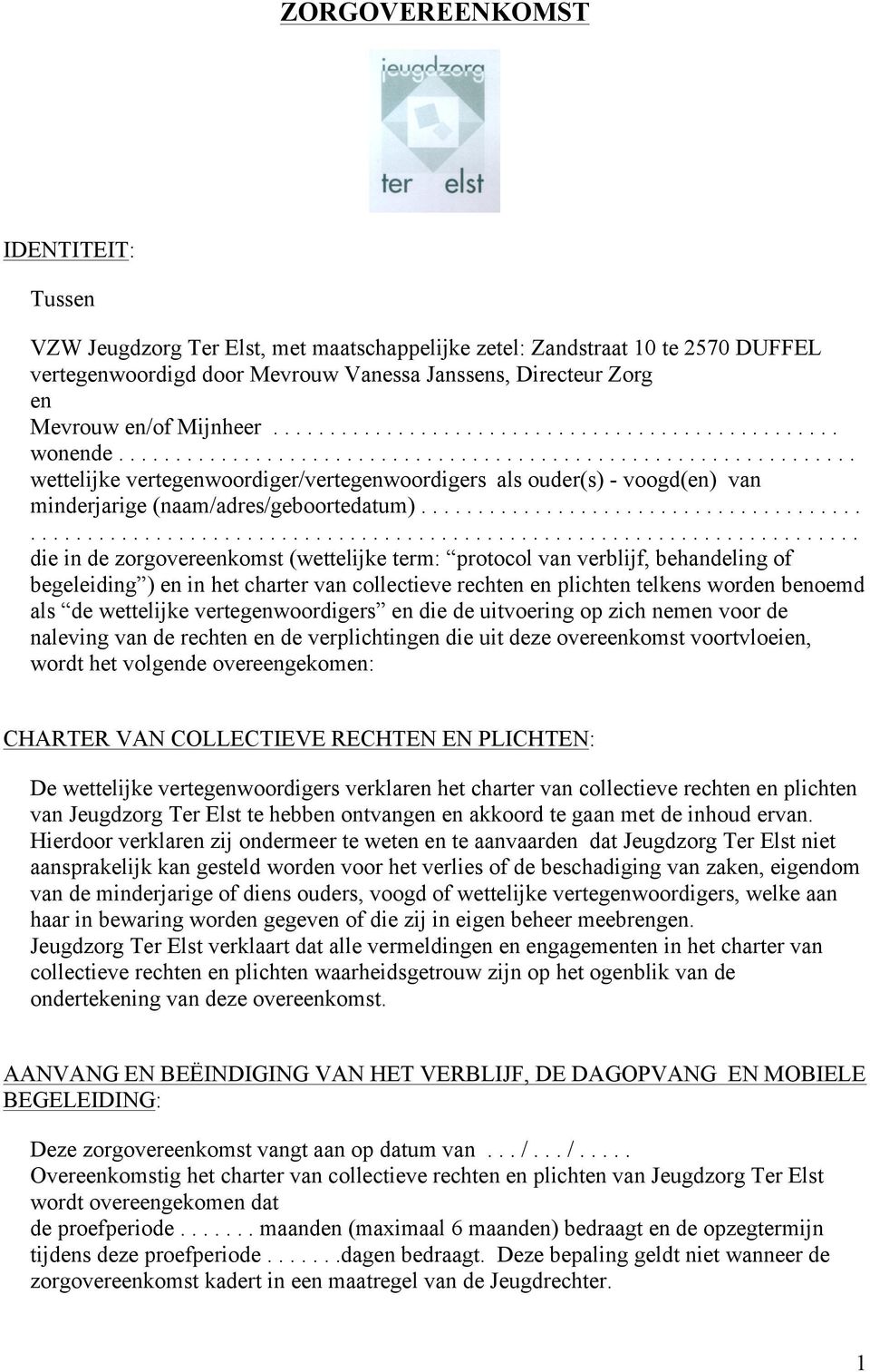 ............................................................................................................... die in de zorgovereenkomst (wettelijke term: protocol van verblijf, behandeling of