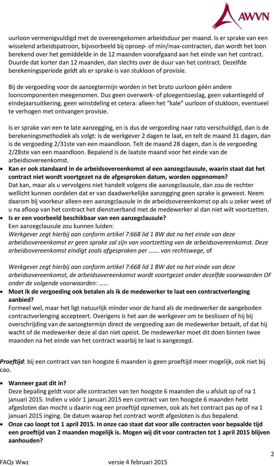 contract. Duurde dat korter dan 12 maanden, dan slechts over de duur van het contract. Dezelfde berekeningsperiode geldt als er sprake is van stukloon of provisie.